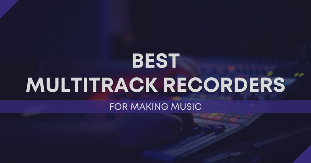 The Top 5 Best Multitrack Recorders For Making Music In 2024 - Audio ...